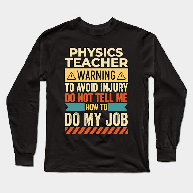 Physics Teacher Warning Long Sleeve T-Shirt by Stay Weird